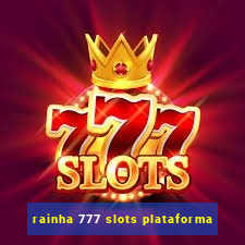 rainha 777 slots plataforma